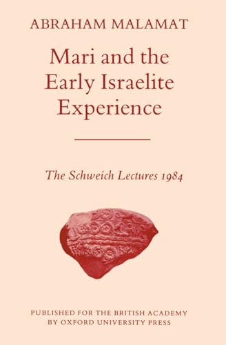 Mari and the Early Israelite Experience (Schweich Lectures on Biblical Archaeology)