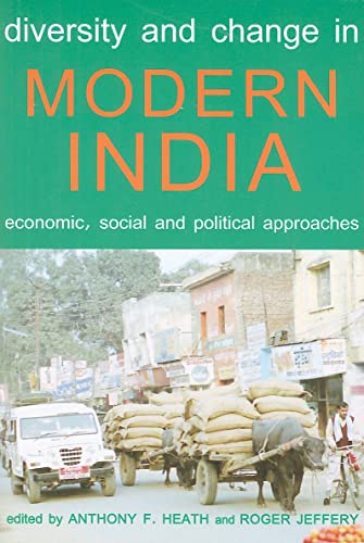 Diversity and Change in Modern India: Economic, Social and Political Approaches (Proceedings of the British Academy)