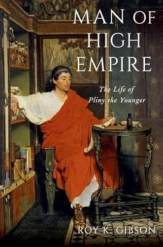 Man of High Empire: The Life of Pliny the Younger