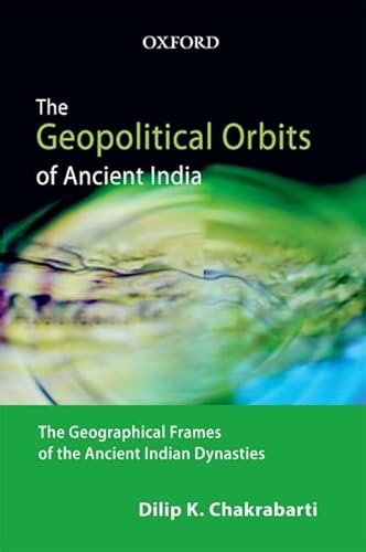 The Geopolitical Orbits of Ancient India: The Geographical Frames of the Ancient Indian Dynasties