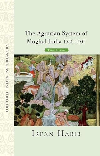 The Agrarian System of Mughal India 1556-1707 (Third Edition) (Oxford India Perennials Series)