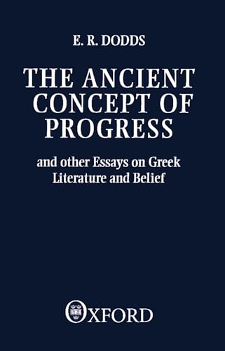 The Ancient Concept of Progress and Other Essays on Greek Literature and Belief (Clarendon Paperbacks)