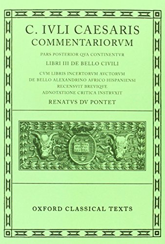 Caesar Commentarii. II. (Civil War): (Bellum Civile, cum libris incertorum auctorum de Bello Alexandrino, Africo, Hispaniensi): 002 (Oxford Classical Texts)