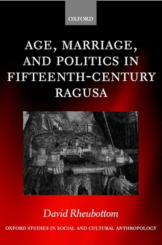 Age, Marriage, and Politics in Fifteenth-Century Ragusa (Oxford Studies in Social and Cultural Anthropology)