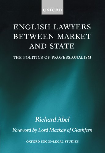 English Lawyers between Market and State: The Politics of Professionalism (Oxford Socio-Legal Studies)