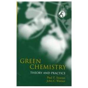 Green Chemistry: Theory and Practice