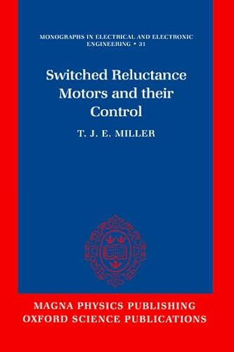 Switched Reluctance Motors and Their Control: 31 (Monographs in Electrical and Electronic Engineering)