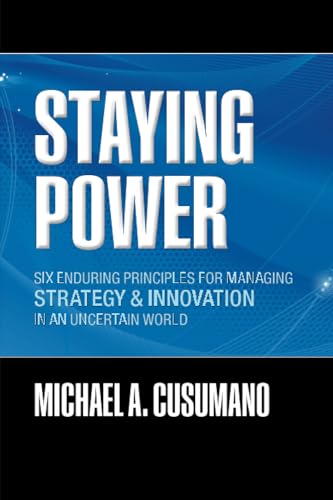 Staying Power: Six Enduring Principles for Managing Strategy and Innovation in an Uncertain World (Lessons from Microsoft, Apple, Intel, Google, Toyota and More)