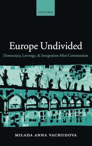 Europe Undivided: Democracy, Leverage, and Integration After Communism