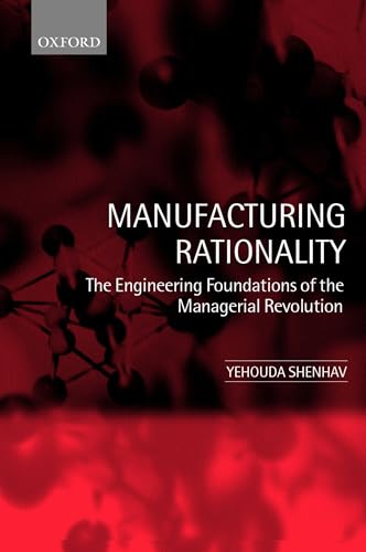 Manufacturing Rationality: The Engineering Foundations of the Managerial Revolution