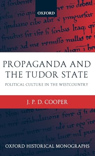 Propaganda and the Tudor State: Political Culture in the Westcountry (Oxford Historical Monographs)
