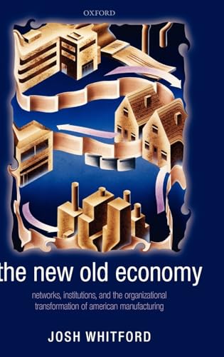 The New Old Economy: Networks, Institutions, and the Organizational Transformation of American Manufacturing