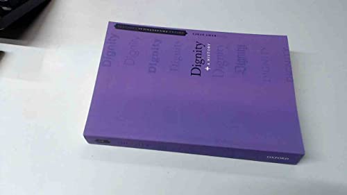 Dignity: A History (Oxford Philosophical Concepts)