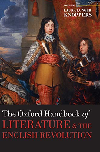 The Oxford Handbook of Literature and the English Revolution (Oxford Handbooks)