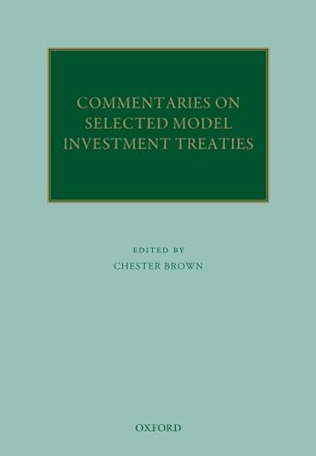 Commentaries on Selected Model Investment Treaties (Oxford Commentaries on International Law)