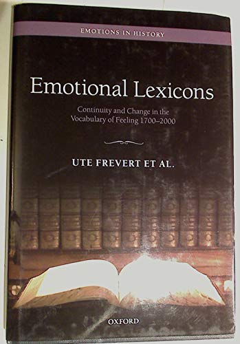 Emotional Lexicons: Continuity and Change in the Vocabulary of Feeling 1700-2000 (Emotions In History)