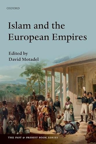 Islam and the European Empires (The Past and Present Book Series)