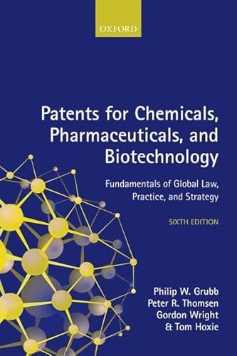 Patents for Chemicals, Pharmaceuticals, and Biotechnology: Fundamentals of Global Law, Practice, and Strategy
