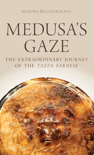 Medusa's Gaze: The Extraordinary Journey of the Tazza Farnese