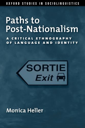 Paths to Post-Nationalism: A Critical Ethnography of Language and Identity (Oxford Studies in Sociolinguistics)