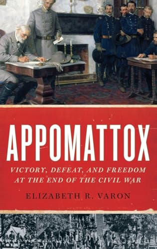 Appomattox: Victory, Defeat, and Freedom at the End of the Civil War