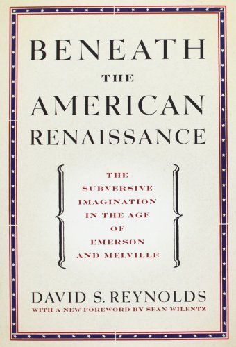 Beneath the American Renaissance: The Subversive Imagination in the Age of Emerson and Melville