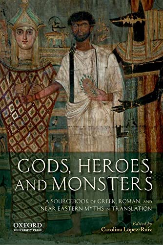 Gods, Heroes, and Monsters: A Sourcebook of Greek, Roman, and Near Eastern Myths in Translation