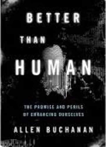 Better than Human: The Promise and Perils of Enhancing Ourselves: The Promise and Perils of Biomedical Enhancement (Philosophy in Action)
