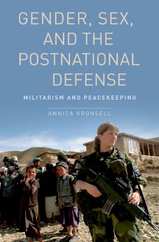 Gender, Sex and the Postnational Defense: Militarism and Peacekeeping (Oxford Studies in Gender and International Relations)