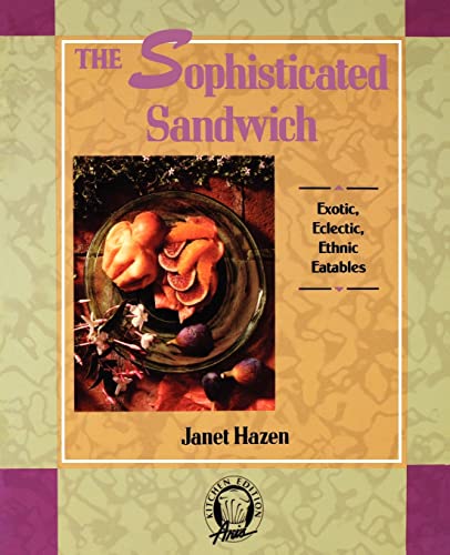 The Sophisticated Sandwich: Exotic, Eclectic, Ethnic Eatables (Kitchen Edition)