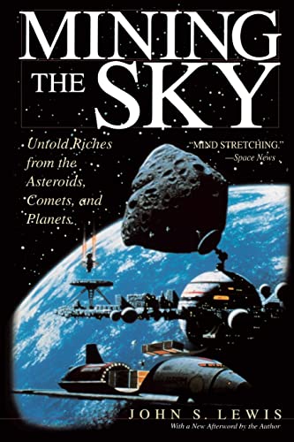 Mining The Sky: Untold Riches From The Asteroids, Comets, And Planets (Helix Book)