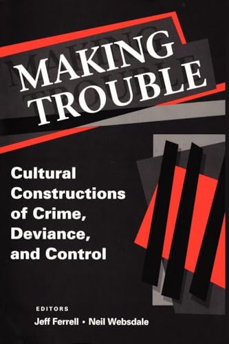 Making Trouble: Cultural Constraints of Crime, Deviance, and Control (Social Problems and Social Issues)