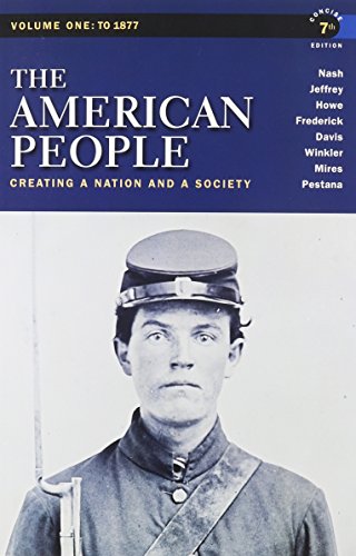 The American People: Creating a Nation and a Society: to 1877