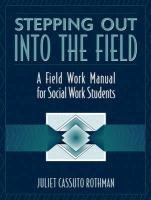 Stepping Out Into the Field: A Field Work Manual for Social Work Students