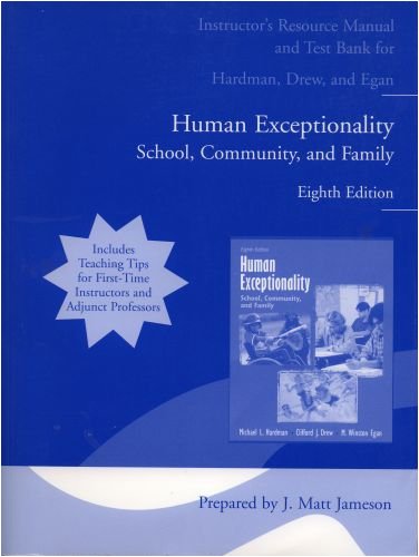 Instructor's Resource Manual and Test Bank for Hardman, Drew, and Egan Human Exceptionality School, Community, and Family 8th Edition