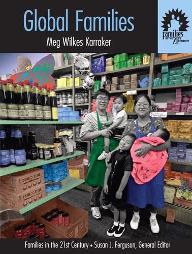 Global Families: Volume II in the "Families in the 21st Century" Series