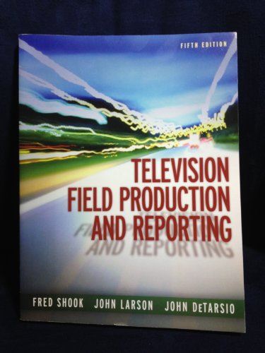 Television Field Production and Reporting (5th Edition)