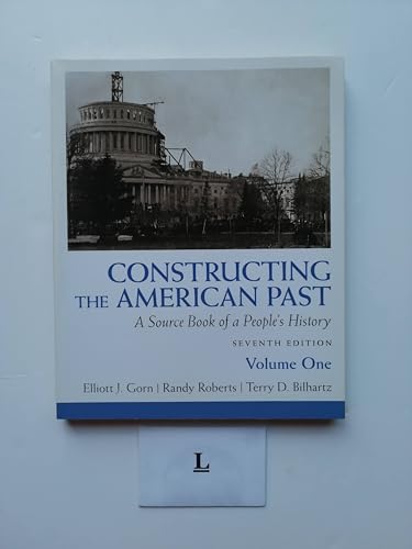 Constructing the American Past: A Source Book of a People's History, Volume 1 (7th Edition)
