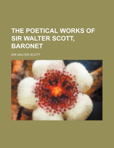 The Poetical Works of Sir Walter Scott, Baronet