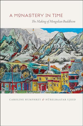 A Monastery in Time: The Making of Mongolian Buddhism