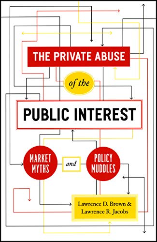The Private Abuse of the Public Interest: Market Myths and Policy Muddles (Chicago Studies in American Politics)