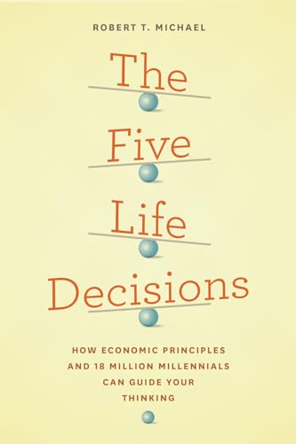 The Five Life Decisions: How Economic Principles and 18 Million Millennials Can Guide Your Thinking