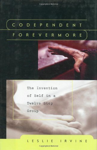 Codependent Forevermore: The Invention of Self in a Twelve Step Group