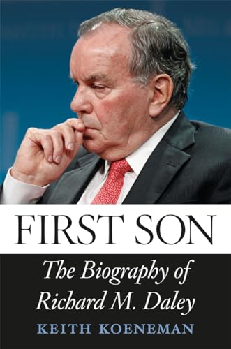 First Son: The Biography of Richard M. Daley