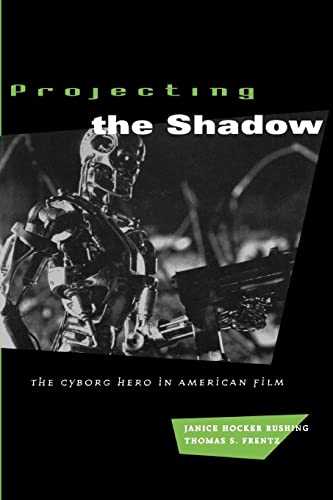 Projecting the Shadow: The Cyborg Hero in American Film (New Practices of Inquiry (Paperback))