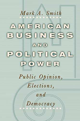 American Business and Political Power: Public Opinion, Elections, and Democracy