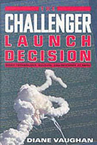 The Challenger Launch Decision – Risky Technology, Culture, & Deviance at NASA (Paper): Risky Technology, Culture and Deviance at NASA