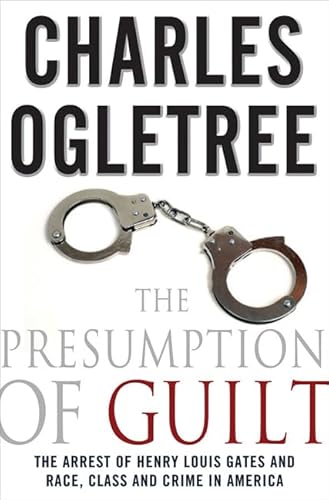 The Presumption of Guilt: The Arrest of Henry Louis Gates and Race, Class and Crime in America