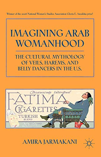 Imagining Arab Womanhood: The Cultural Mythology of Veils, Harems, and Belly Dancers in the U.S.