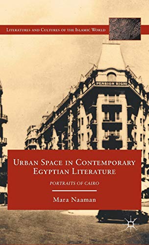 Urban Space in Contemporary Egyptian Literature: Portraits of Cairo